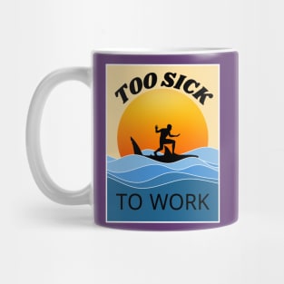 too SICK to work Mug